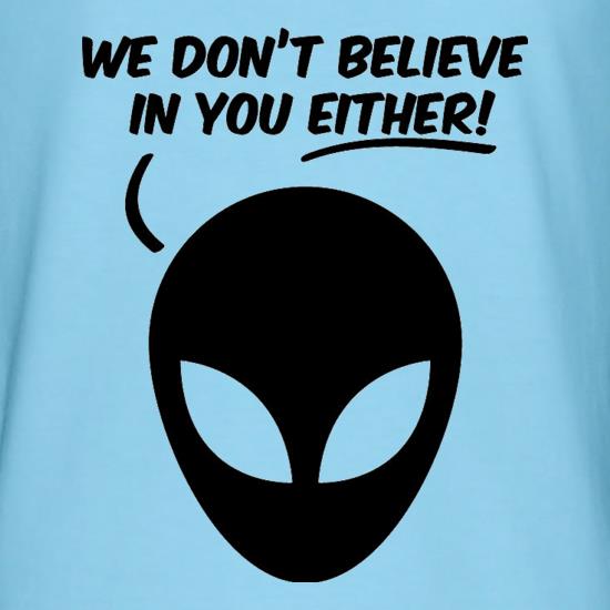 We Don't Believe In You Either! t shirt